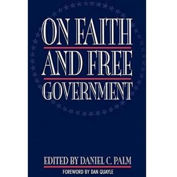 On Faith and Free Government: A Comprehensive Analysis by Daniel C. Palm