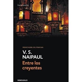 Entre los creyentes: Un viaje por el Islam - Vidiadhar Surajprasad Naipaul