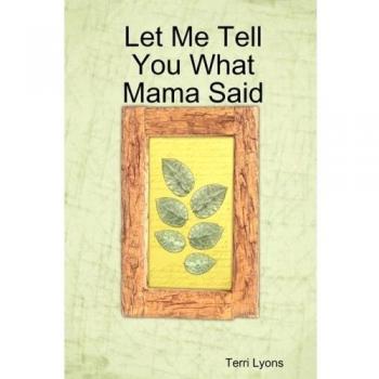 Mama's Wisdom: Life Lessons from Terri Lyons