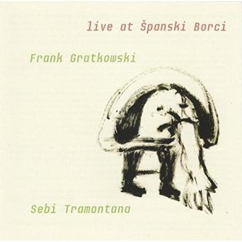 Frank Gratkowski/Sebi Tramontana: Live At Spanski Borci