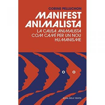 Manifest animalista: La causa animal com a camí per a un nou humanisme - Corine Pelluchon
