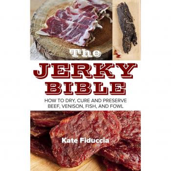 The Jerky Bible: How to Dry, Cure, and Preserve Beef, Venison, Fish, and Fowl