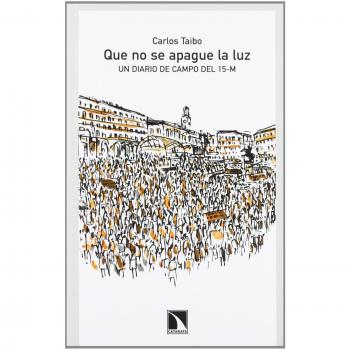 Que no se apague la luz: Un diario de campo del 15-M - Carlos Taibo Arias
