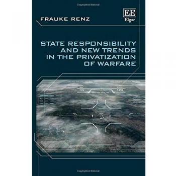 State Responsibility and New Trends in the Privatization of Warfare