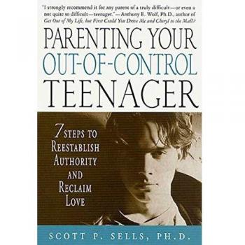 Parenting Your Out-Of-Control Teenager: 7 Steps to Reestablish Authority and Reclaim Love