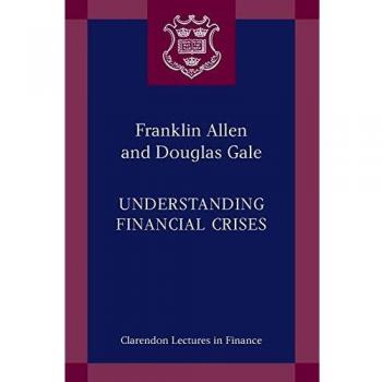 Understanding Financial Crises: Insights from Franklin Allen (Clarendon Lectures in Finance)