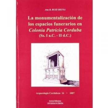 La monumentalización de los espacios funerarios en Colonia Patricia Corduba