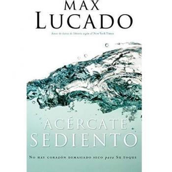 Come Thirsty: No Heart Too Dry for His Touch by Max Lucado