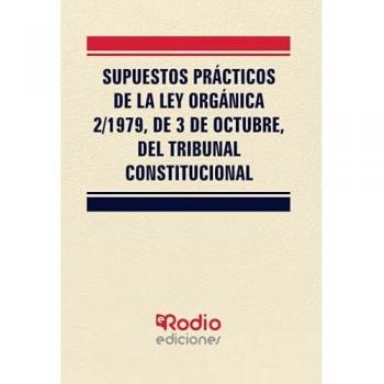 Supuestos Prácticos de la Ley Orgánica 2/1979, de 3 de octubre, del Tribunal Constitucional