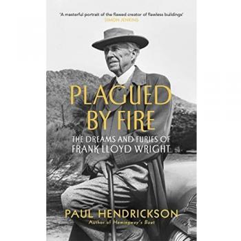 Plagado por el Fuego: Los Sueños y Furias de Frank Lloyd Wright - Paul Hendrickson