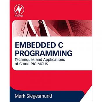 Embedded C Programming: Techniques and Applications of C and PIC MCUS