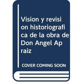 Visión y revisión historiográfica de la obra de Don Ángel Apraiz