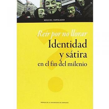 REIR POR NO LLORAR.IDENTIDAD Y SATIRA EN EL FIN DEL MILENIO