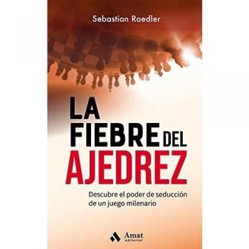 La fiebre del ajedrez: Descubre el poder de seducción de un juego milenario