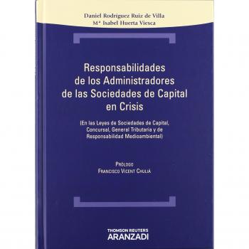 Responsabilidades de los Administradores de sociedades de capital en crisis - En las Leyes de Sociedades de Capital, Concursal, General Tributaria y ... Medioambiental