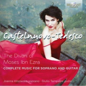 CASTELNUOVO-TEDESCO: The Divan of Moses Ibn Ezra, Complete Music for Voice and Guitar - Joanna Klisowska Giulio Tampalini