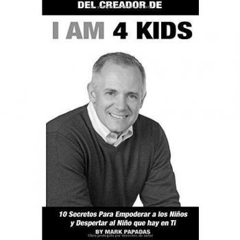10 Secretos Para Empoderar a los Ninos y Despertar al Nino que hay en Ti