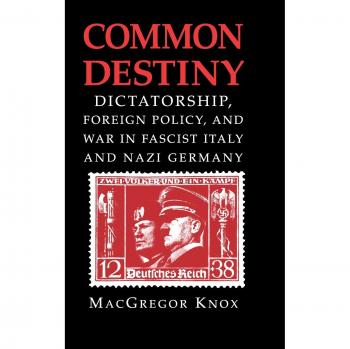 Common Destiny: Dictatorship, Foreign Policy, and War in Fascist Italy and Nazi Germany - Academic Book
