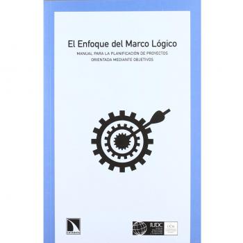 El enfoque del marco lógico: Manual para la planificación de proyectos orientados mediante objetivos