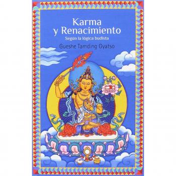 Karma y renacimiento. Según la lógica budista: 1 - Gordi, Isidro/tamding Gyatso, Gueshe