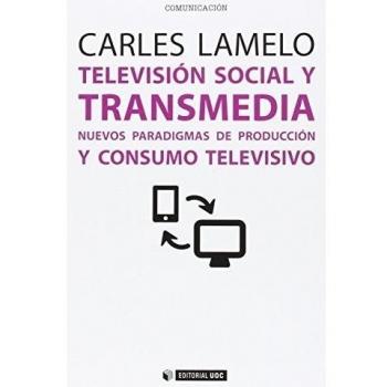 Televisión social y transmedia. Nuevos paradigmas de producción y consumo televi: Nuevos paradigmas de producción y consumo televisivo: 427