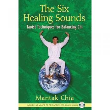 The Six Healing Sounds: Taoist Techniques for Balancing Chi