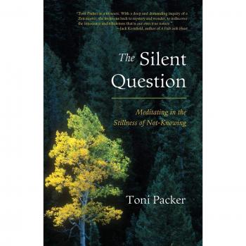 The Silent Question: A Mindful Meditation Guide by Toni Packer