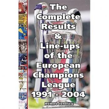 The Complete Results and Line-ups of the European Champions League 1991-2004
