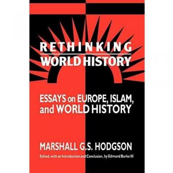 Rethinking World History: Essays on Europe, Islam, and World History