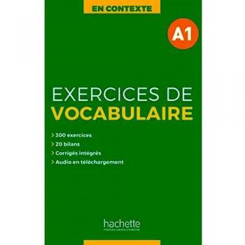 Exercises de vocabulaire en contexte. A1. Con Corrigés. Per le Scuole superiori. Con e-book. Con espansione online. Con File audio per il download: Exercices de vocabulaire