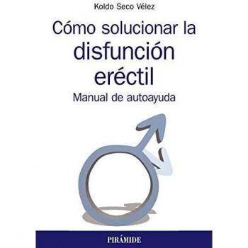 Cómo solucionar la disfunción eréctil: Manual de autoayuda