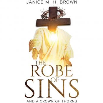The Robe of Sins: Paperback Edition with Crown of Thorns by Janice M. H. Brown