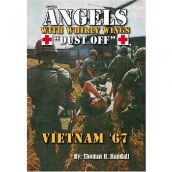 Angels with Whirly Wings Dust Off: Vietnam '67 - Paperback Edition by Thomas R. Randall