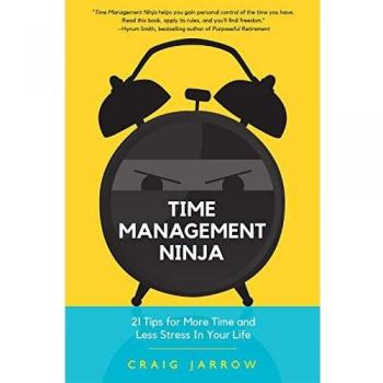 Time Management Ninja: 21 Rules for More Time and Less Stress in Your Life