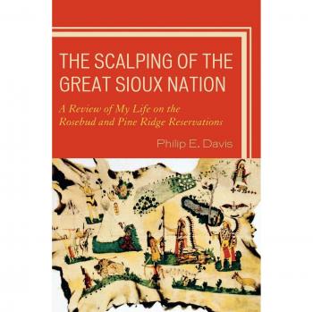 The Scalping of the Great Sioux Nation: Life Experiences on Rosebud and Pine Ridge Reservations