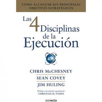 The 4 Disciplines of Execution: How to Achieve Your Key Strategic Goals