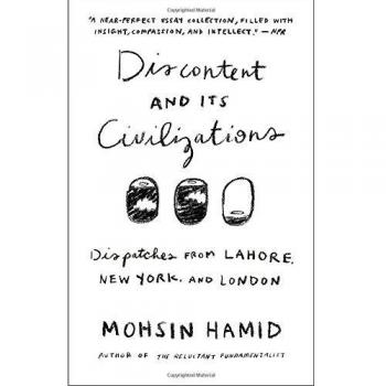 Discontent and Its Civilizations: Dispatches from Lahore, New York, and London