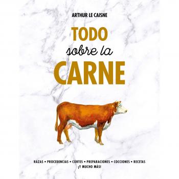 Todo sobre la carne - Arthur Le Caisne