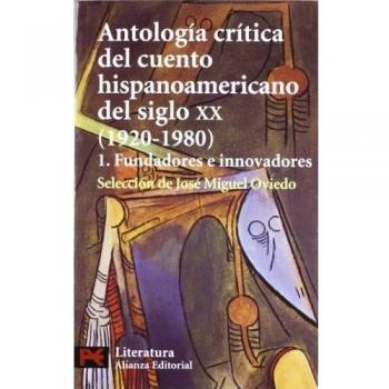 Antología crítica del cuento hispanoamericano del siglo XX: 1. Fundadores e innovadores