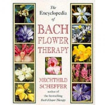 The Encyclopedia of Bach Flower Therapy