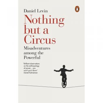 Nada más que un circo: Desventuras entre los poderosos - Daniel Levin