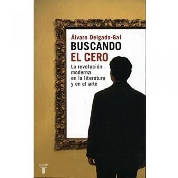 Buscando el cero : la revolución moderna en la literatura y en el arte