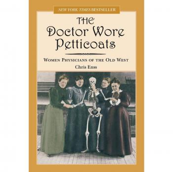 Doctor Wore Petticoats: Women Physicians of the Old West - First Edition Hardcover by Chris Enss
