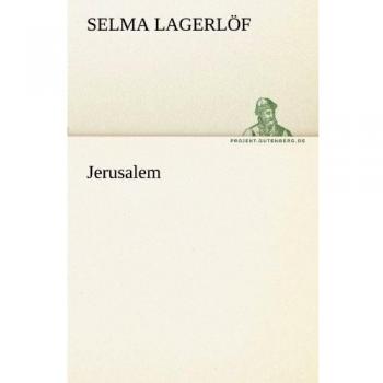 Selma Lagerlöf's Jerusalem: Tredition Classics Edition