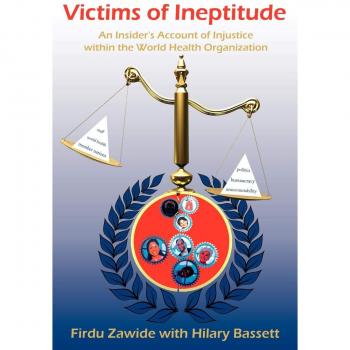 Víctimas de la Ineptitud: Relato Interno sobre la Injusticia en la Organización Mundial de la Salud - Firdu Zawide (Tapa blanda)