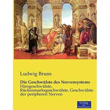 Tumores del Sistema Nervioso: Tumores Cerebrales, Tumores de Médula Espinal, Tumores de Nervios Periféricos - Bruns, Ludwig