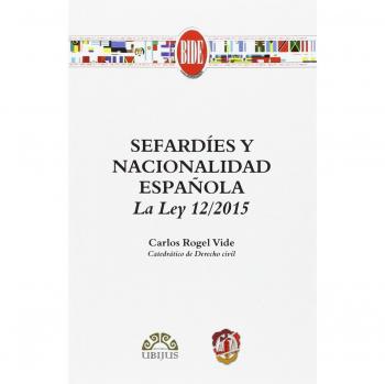 Sefardíes y nacionalidad española: La Ley 12/2015 - Rogel Vide, Carlos