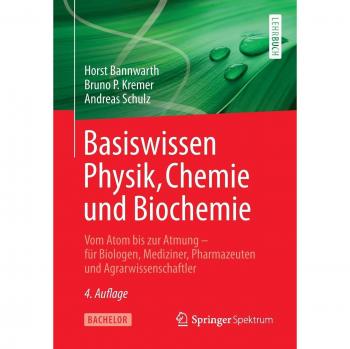 Basiswissen Physik, Chemie und Biochemie: Vom Atom bis zur Atmung - für Biologen, Mediziner, Pharmazeuten und Agrarwissenschaftler