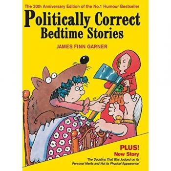 Politically Correct Bedtime Stories: Expanded edition with a new story: The duckling that was judged on its personal merits