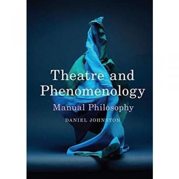 Theatre and Phenomenology: Manual Philosophy